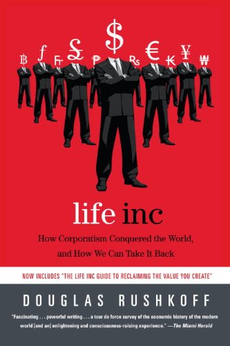Life Inc.: How the World Became a Corporation and How to Take It Back by [Rushkoff, Douglas]