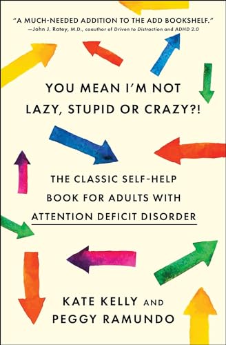 You Mean I'm Not Lazy, Stupid or Crazy?!: The Classic Self-Help Book for Adults with Attention Deficit Disorder (The Classic Self-Help Book for Adults w/ Attention Deficit Disorder) by [Kelly, Kate Ramundo, Peggy ]