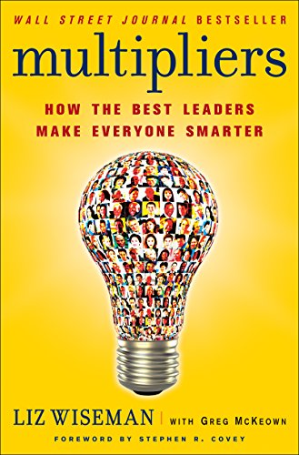 Multipliers: How the Best Leaders Make Everyone Smarter by [McKeown, Greg Wiseman, Liz]