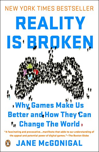 Reality Is Broken: Why Games Make Us Better and How They Can Change the World by [McGonigal, Jane]