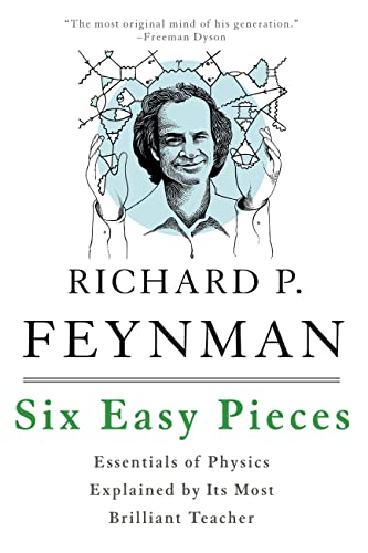 Six Easy Pieces: Essentials of Physics Explained by Its Most Brilliant Teacher by [Feynman, Richard P. Leighton, Robert B. Sands, Matthew ]
