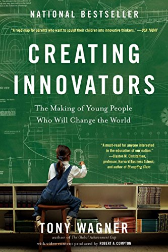Creating Innovators: The Making of Young People Who Will Change the World by [Wagner, Tony]