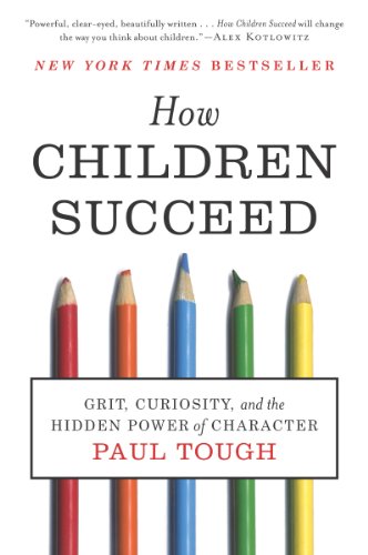 How Children Succeed: Grit, Curiosity, and the Hidden Power of Character by [Tough, Paul]