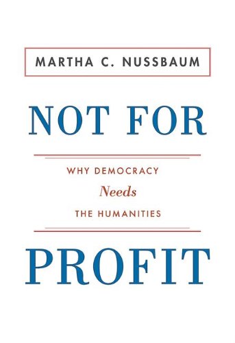 Not for Profit: Why Democracy Needs the Humanities (The Public Square) by [Nussbaum, Martha C.]