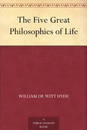 The Five Great Philosophies of Life by [Hyde, William De Witt]