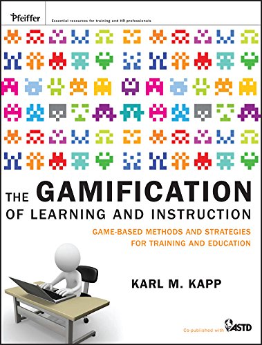 The Gamification of Learning and Instruction: Game-based Methods and Strategies for Training and Education by [Kapp, Karl M.]