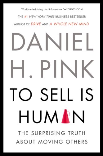 To Sell Is Human: The Surprising Truth About Moving Others by [Pink, Daniel H.]