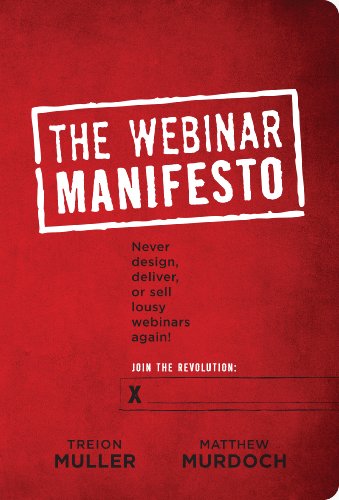 Webinar Manifesto: Never design, deliver, or sell lousy webinars again by [Muller, Treion Murdoch, Matthew]