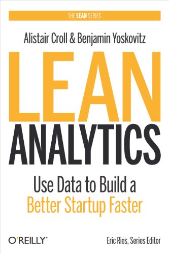 Lean Analytics: Use Data to Build a Better Startup Faster (Lean (O'Reilly)) by [Yoskovitz, Benjamin Croll, Alistair]