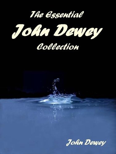 The Essential John Dewey Collection by [Dewey, John]