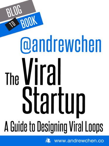 The Viral Startup: A Guide to Designing Viral Loops by [Chen, Andrew]