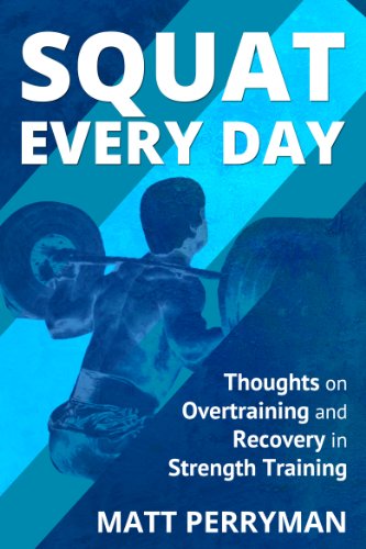 Squat Every Day: Thoughts on Overtraining and Recovery in Strength Training by [Perryman, Matt]