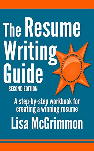 The Resume Writing Guide: A Step-by-Step Workbook for Creating a Winning Resume by [McGrimmon, Lisa]