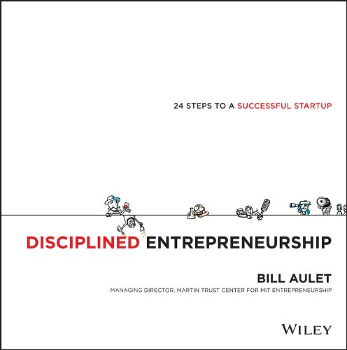 Disciplined Entrepreneurship: 24 Steps to a Successful Startup by [Aulet, Bill]