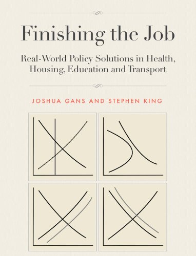 Finishing the Job: Real-World Policy Solutions in Health, Housing, Education and Transport by [King, Stephen Gans, Joshua]