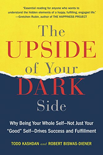The Upside of Your Dark Side: Why Being Your Whole Self--Not Just Your Good Self--Drives Success and Fulfillment by [Biswas-Diener, Robert Kashdan, Todd]