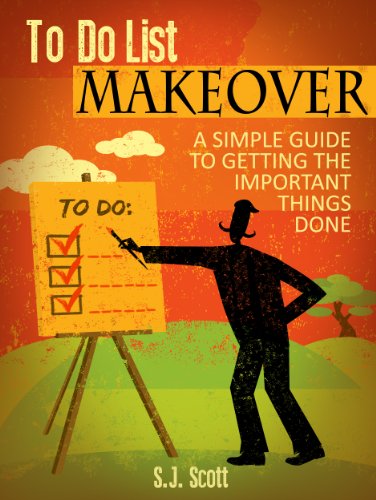 To-Do List Makeover: A Simple Guide to Getting the Important Things Done (Productive Habits Book 2) by [Scott, S.J.]