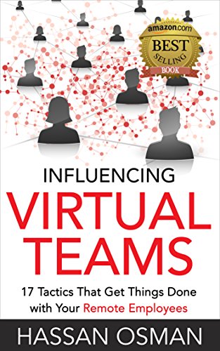 Influencing Virtual Teams: 17 Tactics That Get Things Done with Your Remote Employees by [Osman, Hassan]