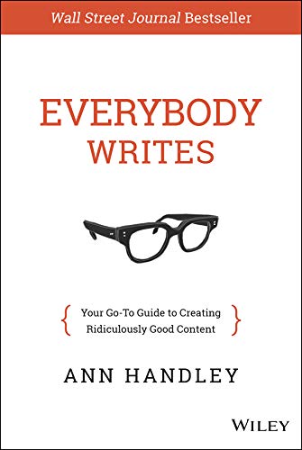 Everybody Writes: Your Go-To Guide to Creating Ridiculously Good Content by [Handley, Ann]