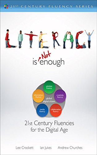 Literacy Is NOT Enough: 21st Century Fluencies for the Digital Age (The 21st Century Fluency Series) by [Churches, Andrew Crockett, Lee Jukes, Ian]