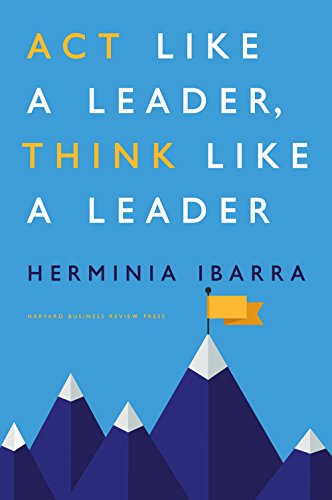 Act Like a Leader, Think Like a Leader by [Ibarra, Herminia]