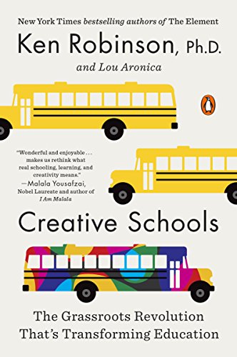 Creative Schools: The Grassroots Revolution That's Transforming Education by [Aronica, Lou Robinson, Ken]