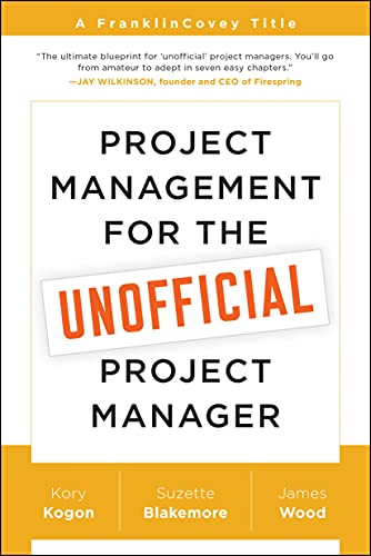 Project Management for the Unofficial Project Manager: A FranklinCovey Title by [Blakemore, Suzette Wood, James Kogon, Kory]