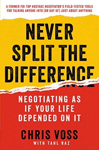 Never Split the Difference: Negotiating As If Your Life Depended On It by [Voss, Chris Raz, Tahl]