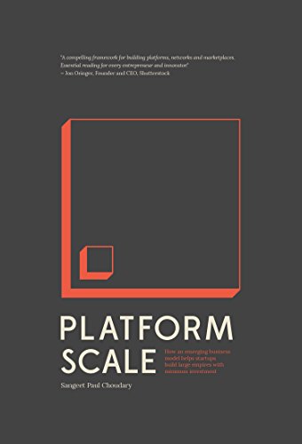 Platform Scale: How an emerging business model helps startups build large empires with minimum investment by [Choudary, Sangeet Paul]
