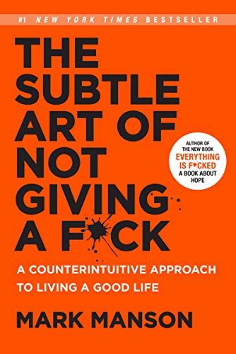 The Subtle Art of Not Giving a F*ck: A Counterintuitive Approach to Living a Good Life by [Manson, Mark]