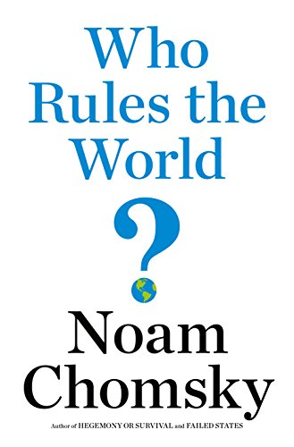 Who Rules the World? (The American Empire Project) by [Chomsky, Noam]