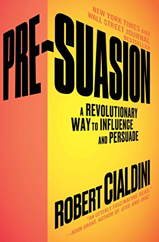 Pre-Suasion: A Revolutionary Way to Influence and Persuade by [Cialdini, Robert B.]