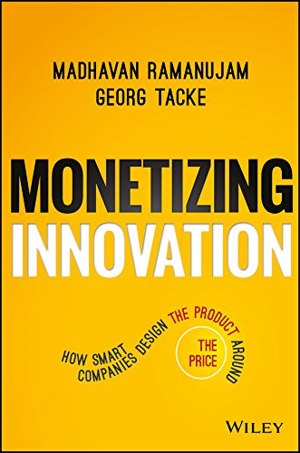 Monetizing Innovation: How Smart Companies Design the Product Around the Price by [Tacke, Georg Ramanujam, Madhavan]