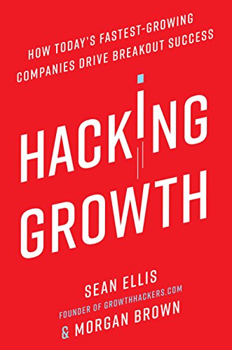 Hacking Growth: How Today's Fastest-Growing Companies Drive Breakout Success by [Ellis, Sean Brown, Morgan]
