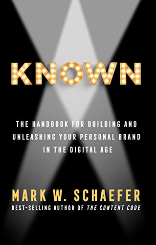 KNOWN: The Handbook for Building and Unleashing Your Personal Brand in the Digital Age by [Schaefer, Mark]