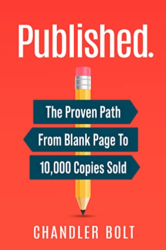 Published.: The Proven Path From Blank Page To 10,000 Copies Sold by [Bolt, Chandler ]