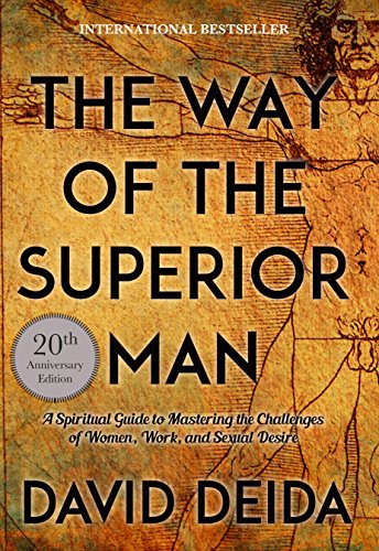 The Way of the Superior Man: A Spiritual Guide to Mastering the Challenges of Women, Work, and Sexual Desire (20th Anniversary Edition) by [Deida, David ]