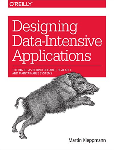 Designing Data-Intensive Applications: The Big Ideas Behind Reliable, Scalable, and Maintainable Systems by [Kleppmann, Martin]