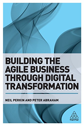 Building the Agile Business through Digital Transformation by [Perkin, Neil Abraham, Peter]