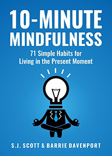 10-Minute Mindfulness: 71 Habits for Living in the Present Moment by [Davenport, Barrie Scott, S.J.]