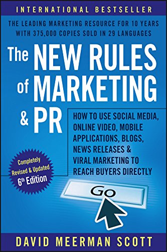 The New Rules of Marketing and PR: How to Use Social Media, Online Video, Mobile Applications, Blogs, Newsjacking, and Viral Marketing to Reach Buyers Directly by [Scott, David Meerman]