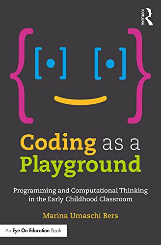 Coding as a Playground: Programming and Computational Thinking in the Early Childhood Classroom by [Umaschi Bers, Marina]