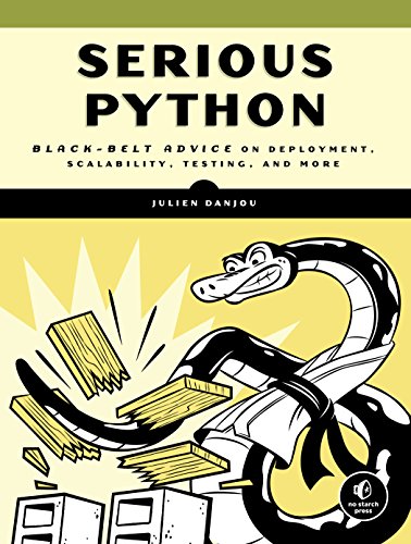 Serious Python: Black-Belt Advice on Deployment, Scalability, Testing, and More by [Danjou, Julien]
