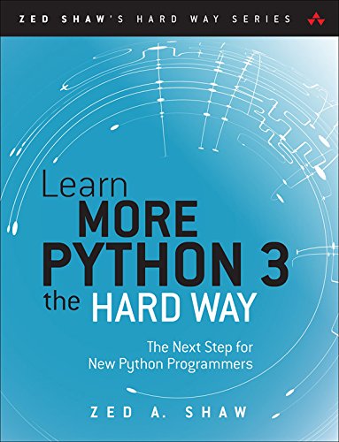 Learn More Python 3 the Hard Way: The Next Step for New Python Programmers (Zed Shaw's Hard Way Series) by [Shaw, Zed A.]