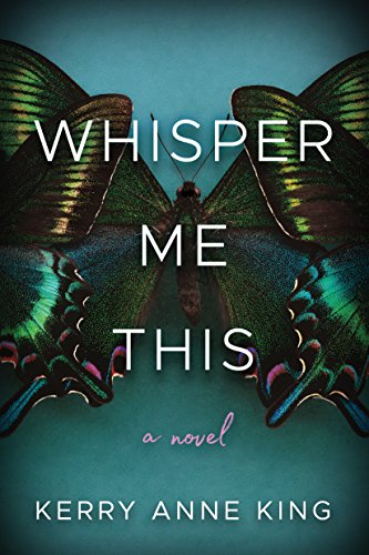 Whisper Me This: A Novel by [King, Kerry Anne]