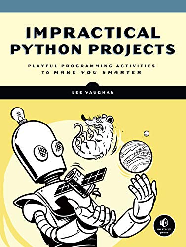 Impractical Python Projects: Playful Programming Activities to Make You Smarter by [Vaughan, Lee]