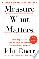 Measure What Matters: How Google, Bono, and the Gates Foundation Rock the World with OKRs by [Doerr, John]