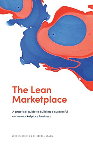 The Lean Marketplace: A Practical Guide to Building a Successful Online Marketplace Business by [Makkonen, Juho Gracia, Cristóbal ]