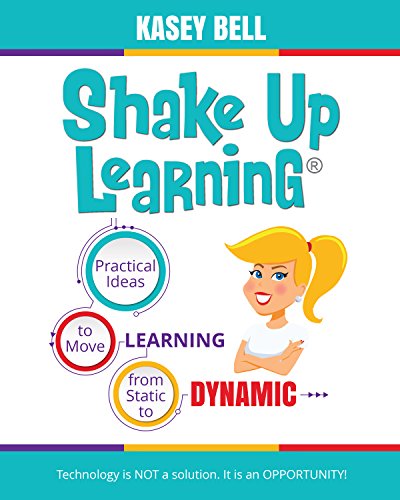 Shake Up Learning: Practical Ideas to Move Learning from Static to Dynamic by [Bell, Kasey]