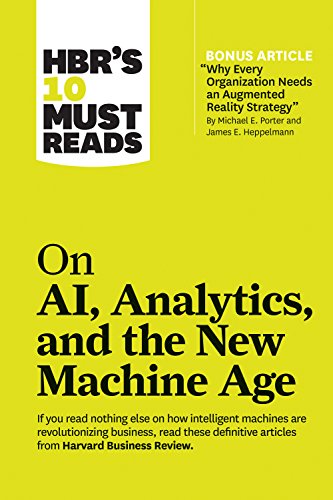 HBR's 10 Must Reads on AI, Analytics, and the New Machine Age (with bonus article "Why Every Company Needs an Augmented Reality Strategy" by Michael E. Porter and James E. Heppelmann) by [Harvard Business Review Porter, Micheal E. Davenport, Thomas H. Daugherty, Paul Wilson, H. James Harvard Business Review Porter, Micheal E. Davenport, Thomas H. Daugherty, Paul Wilson, H. James ]